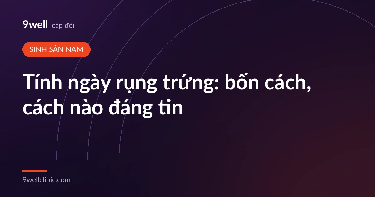 Ảnh bìa bài: Tính ngày rụng trứng: bốn cách, cách nào đáng tin
